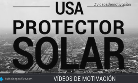 Vídeo de motivación 6: “Usa protector solar”
